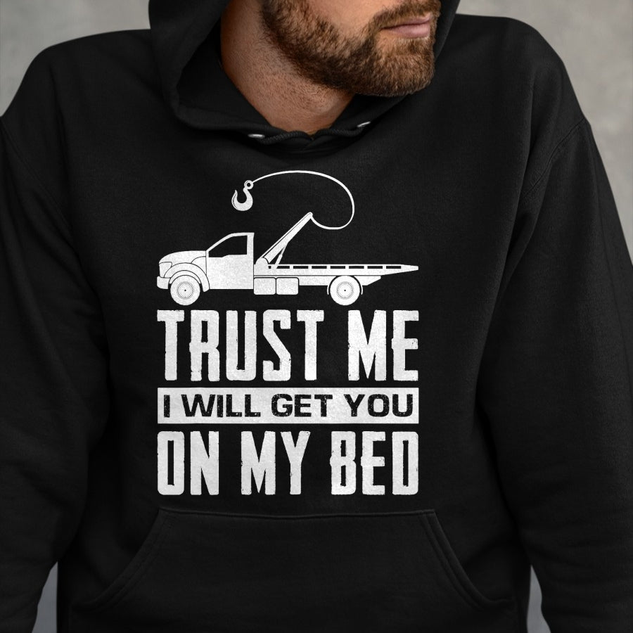 Best Truck Driver Life Shirt, Funny Trucker UnisexT-Shirt/Hoodie/Sweatshirt HLT00 - Trust Me I Will Get You On My Bed Funny Tow Truck Driver T-Shirt