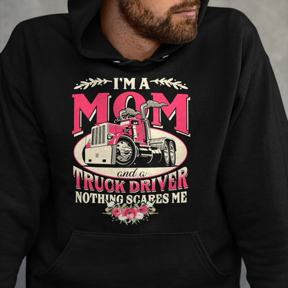 Best Truck Driver Life Shirt, Funny Trucker UnisexT-Shirt/Hoodie/Sweatshirt HLT00 - I'm A Mom & A Truck Driver Nothing Scare Me Trucker Mother T-Shirt