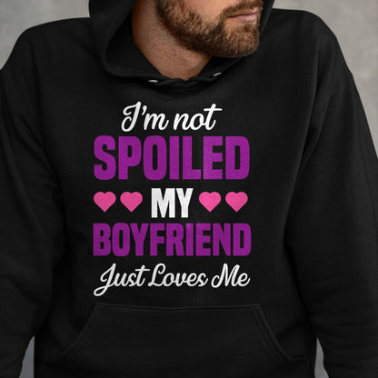 Best Wife Shirt, Wife and Husband Unisex T-Shirt/Hoodie/Sweatshirt HLT00 - I'm Not Spoiled My Boyfriend Just Loves Me Funny Girlfriend T-Shirt