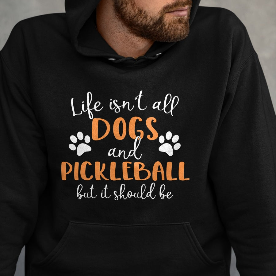 Funny Pickleball Shirt, Pickleball Lover Unisex T-Shirt/Hoodie/Sweatshirt HLT00 - Life Isn_t All Dogs and Pickleball Player Long Sleeve T-Shirt