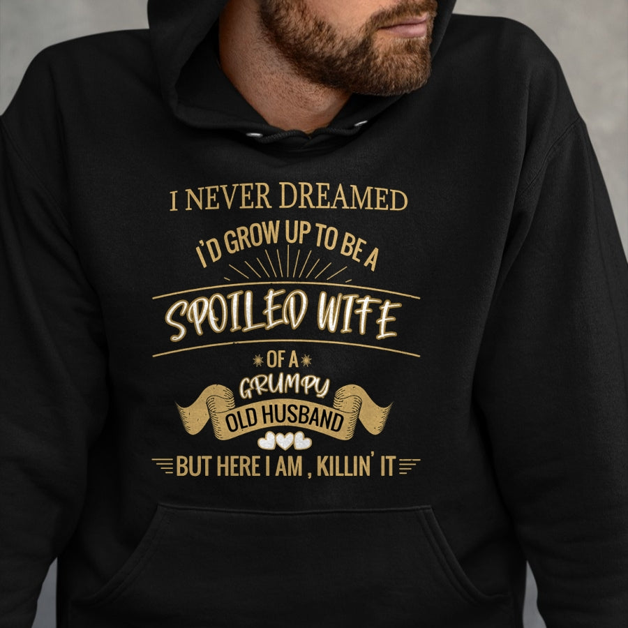 Best Wife Shirt, Wife and Husband Unisex T-Shirt/Hoodie/Sweatshirt HLT00 - Gift for wife T shirt, spoiled wife   I NEVER DREAMED I'D GROW UP TO BE A SPOILED WIFE OF HUSBAND Lo