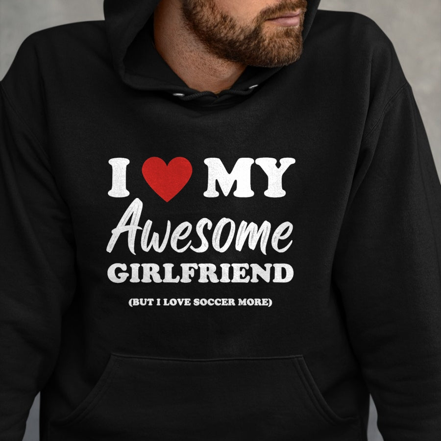 Best Wife Shirt, Wife and Husband Unisex T-Shirt/Hoodie/Sweatshirt HLT00 - Funny I Love My Awesome Girlfriend But I Love Soccer More T-Shirt