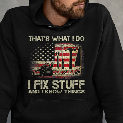 Best Mechanic Life Shirt, Funny Mechanic UnisexT-Shirt/Hoodie/Sweatshirt HLT00 - I Fix Stuff And I Know Things American Flag T Shirts Tees for Men and Women Patriotic Handyman Mecha