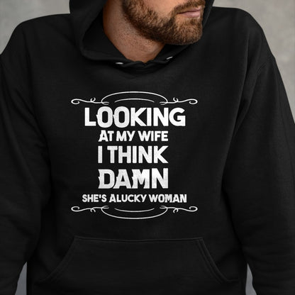 Best Wife Shirt, Wife and Husband Unisex T-Shirt/Hoodie/Sweatshirt HLT00 - Gift for wife T shirt, lucky wife   Looking At My Wife I Think Damn She Is A Lucky Woman Cute T-Shir (1)