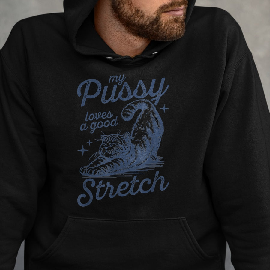 Cat Love Shirt, Funny Cat Lover Gift UnisexT-Shirt/Hoodie/Sweatshirt HLT00 - My Pussy Loves A Good Stretch Inappropriate Adult Humor T-Shirt