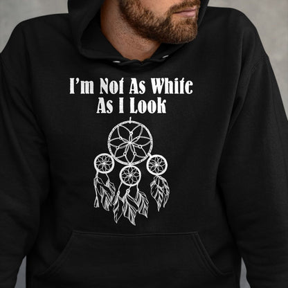 Native American T-Shirts, Vintage Native American Unisex T-Shirt/Hoodie/Sweatshirt HLT00 - I_m Not As White As I Look Native American