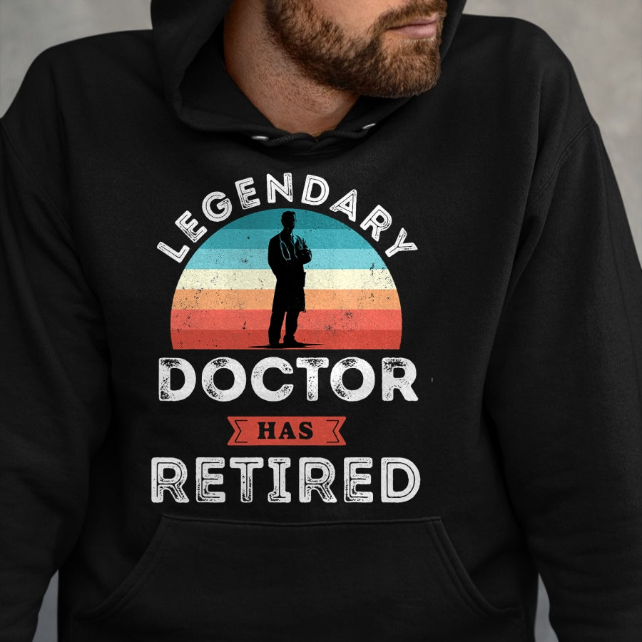 Best Doctor Shirt, Funny Doctor UnisexT-Shirt/Hoodie/Sweatshirt HLT00 - Legendary Doctor has Retired, Doctor Retirement Gifts T-Shirt
