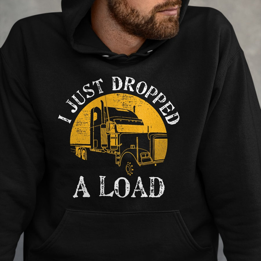 Best Truck Driver Life Shirt, Funny Trucker UnisexT-Shirt/Hoodie/Sweatshirt HLT00 - Funny Gift TShirt 4 Truck Lorry Drivers Just Dropped A Load T-Shirt