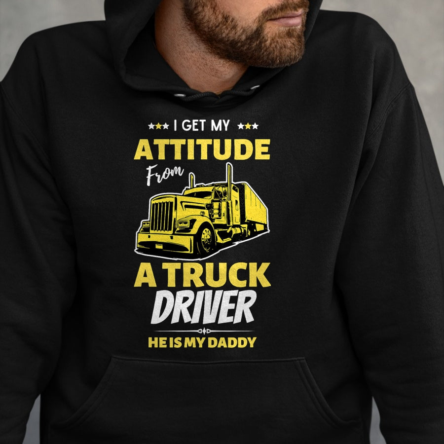 Best Truck Driver Life Shirt, Funny Trucker UnisexT-Shirt/Hoodie/Sweatshirt HLT00 - I Get My Attitude From A Truck Driver Funny trucker Dad T-Shirt