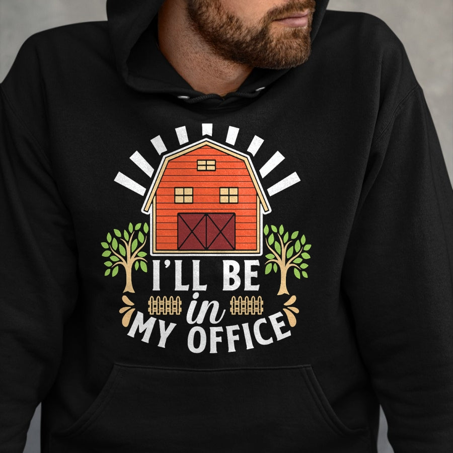 Best Farmer Life Shirt, Funny Farmer UnisexT-Shirt/Hoodie/Sweatshirt HLT00 - I'll Be in My Office Barn Ranch Country House Farmer T-Shirt