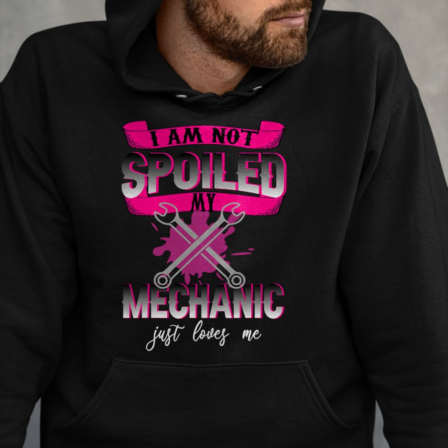 Best Mechanic Life Shirt, Funny Mechanic UnisexT-Shirt/Hoodie/Sweatshirt HLT00 - i Am Not Spoiled My Mechanic Just Loves Me Mechanic's Wife T-Shirt