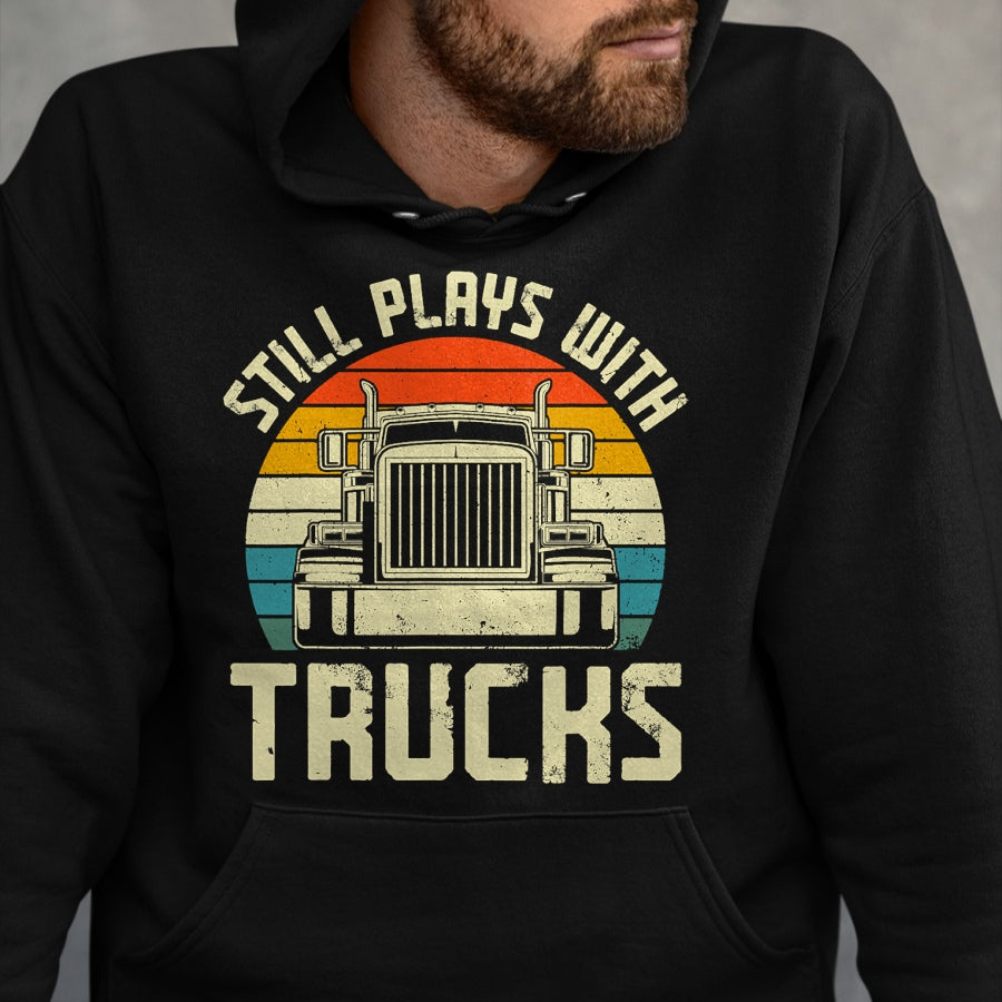 Best Truck Driver Life Shirt, Funny Trucker UnisexT-Shirt/Hoodie/Sweatshirt HLT00 - Trucker Truck Driver Vintage Retro Still Plays With Trucks T-Shirt