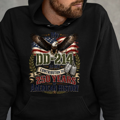 Proud Veteran Shirt, Funny Veteran UnisexT-Shirt/Hoodie/Sweatshirt HLT00 - My DD-214 is My Contribution Veteran 250 Years America T-Shirt