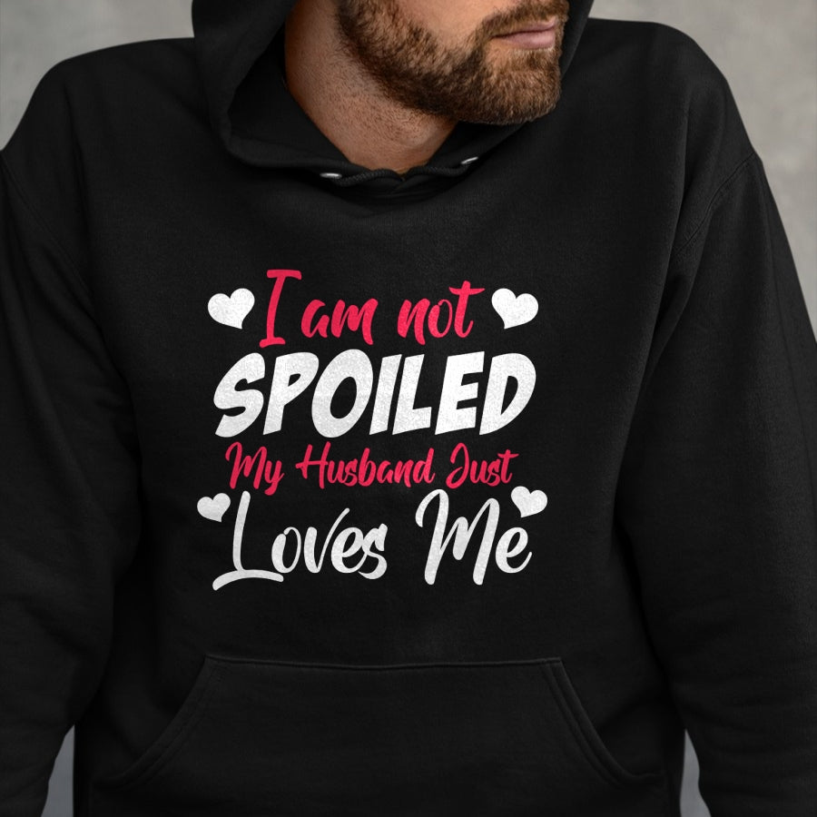 Best Wife Shirt, Wife and Husband Unisex T-Shirt/Hoodie/Sweatshirt HLT00 - Gift for wife T shirt, spoiled wife   Funny Wife Apparel I'm Not Spoiled My Husband Just Loves Me Pu