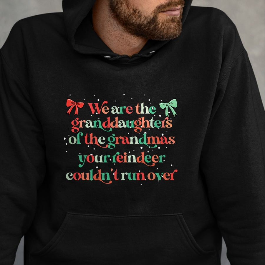 Best Grandma Shirt, Proud Grandma Unisex T-Shirt/Hoodie/Sweatshirt HLT00 - We are the granddaughters of the grandmas your reindeer T-Shirt