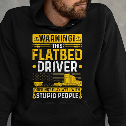 Best Truck Driver Life Shirt, Funny Trucker UnisexT-Shirt/Hoodie/Sweatshirt HLT00 - Flatbedder Truck Driver Warning, Funny Flatbed Trucker T-Shirt