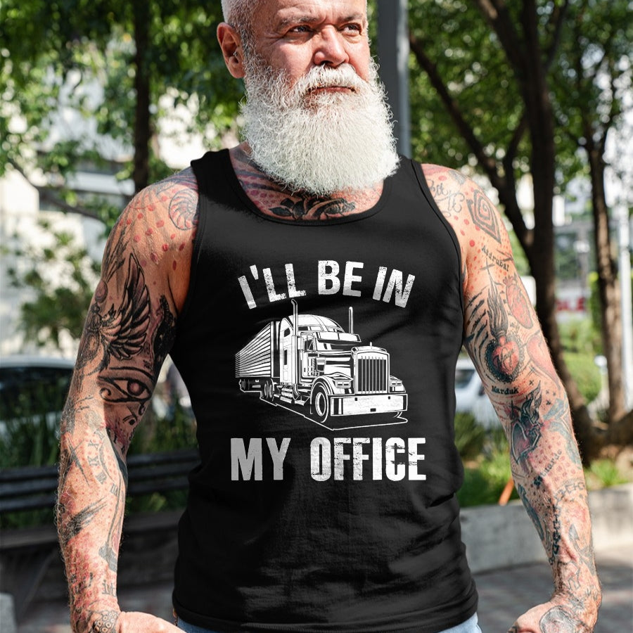 Best Truck Driver Life Shirt, Funny Trucker UnisexT-Shirt/Hoodie/Sweatshirt HLT00 - I'll Be In My Office Proud Truck Driver Appreciation Week T-Shirt