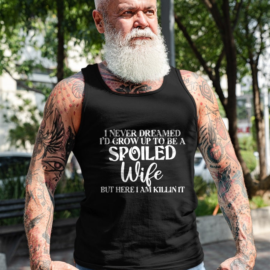 Best Wife Shirt, Wife and Husband Unisex T-Shirt/Hoodie/Sweatshirt HLT00 - Gift for wife T shirt, spoiled wife   Retro I Never Dreamed I'd Grow Up To Be A Spoiled Wife T-Shirt