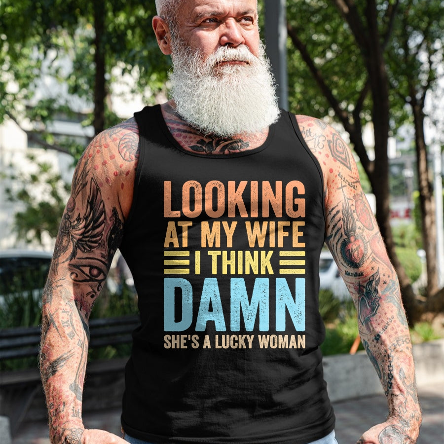Best Wife Shirt, Wife and Husband Unisex T-Shirt/Hoodie/Sweatshirt HLT00 - Gift for wife T shirt, lucky wife   Looking At My Wife I Think Damn Lucky Woman Funny Husband T-Shir