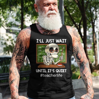 Best Teacher Shirt, Funny Teacher UnisexT-Shirt/Hoodie/Sweatshirt HLT00 - I'll Just Wait Until It's Quiet Funny Sarcastic Teacher T-Shirt Small