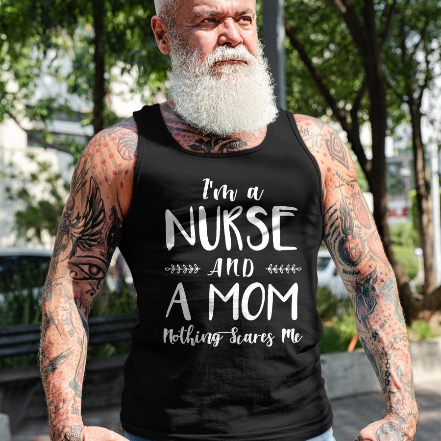 Funny Nurse Shirt, Nurse Unisex T-Shirt/Hoodie/Sweatshirt HLT00 - Funny Nursing Shirt I'm A Nurse and A Mom Nothings Scares Me T-Shirt