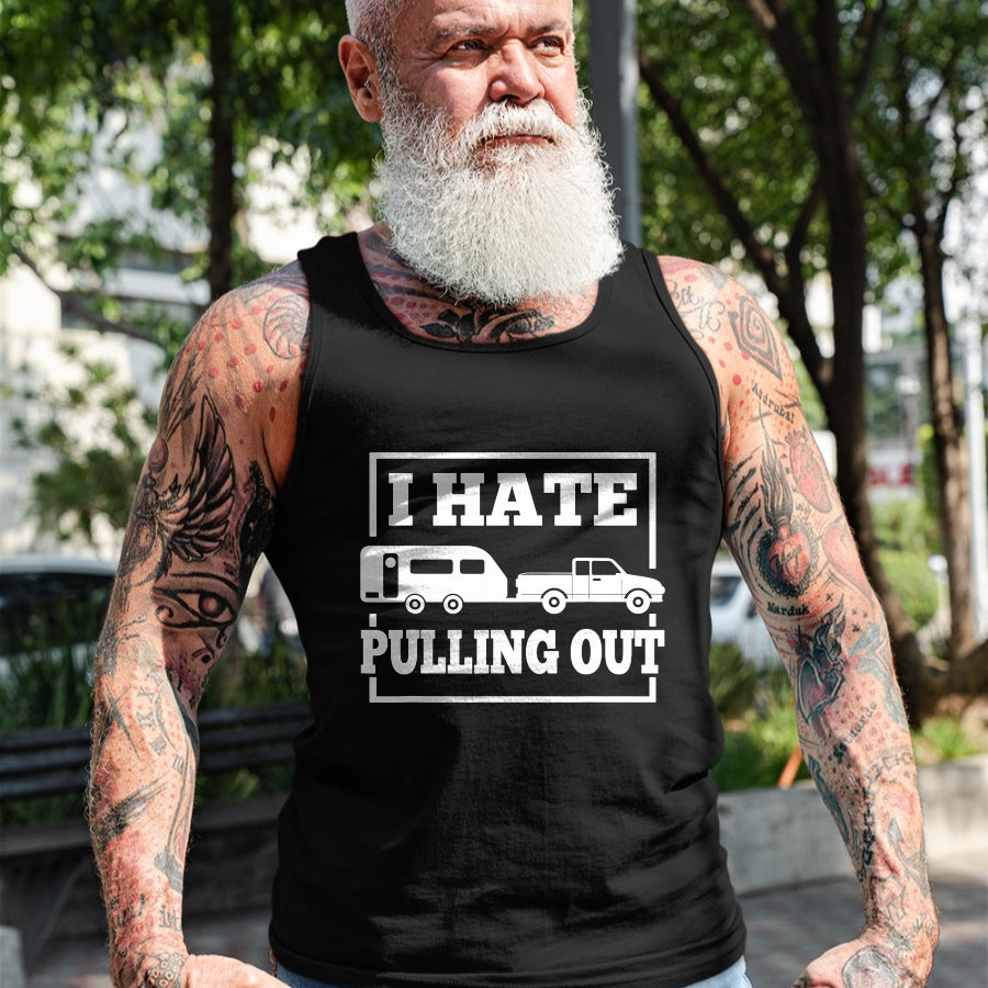 Funny Camping Shirt, Gift For Camping Lover Unisex T-Shirt/Hoodie/Sweatshirt HLT00 - I Hate Pulling Out Funny Camping Trailer Travel Men Women T-Shirt