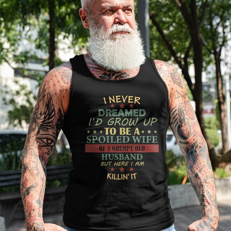 Best Wife Shirt, Wife and Husband Unisex T-Shirt/Hoodie/Sweatshirt HLT00 - Gift for wife T shirt, spoiled wife   Womens I Never Dreamed To Be A Spoiled Wife Of Grumpy Old Husb (1)