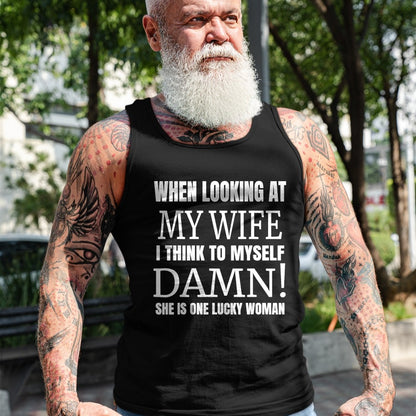 Best Wife Shirt, Wife and Husband Unisex T-Shirt/Hoodie/Sweatshirt HLT00 - Gift for wife T shirt, lucky wife   When I Look At My Wife I Think Damn She's One Lucky Woman T-Shir