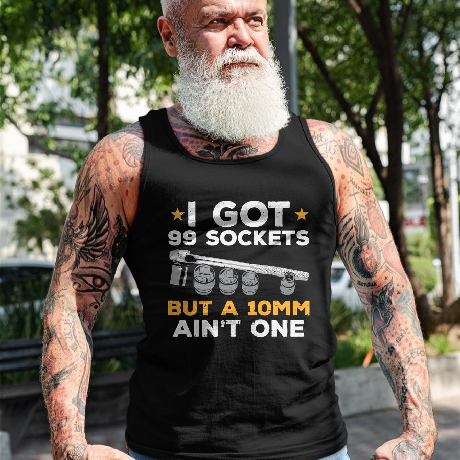 Best Mechanic Life Shirt, Funny Mechanic UnisexT-Shirt/Hoodie/Sweatshirt HLT00 - I Got 99 Sockets 10mm Aint One Funny Car Mechanic Garage Men T-Shirt
