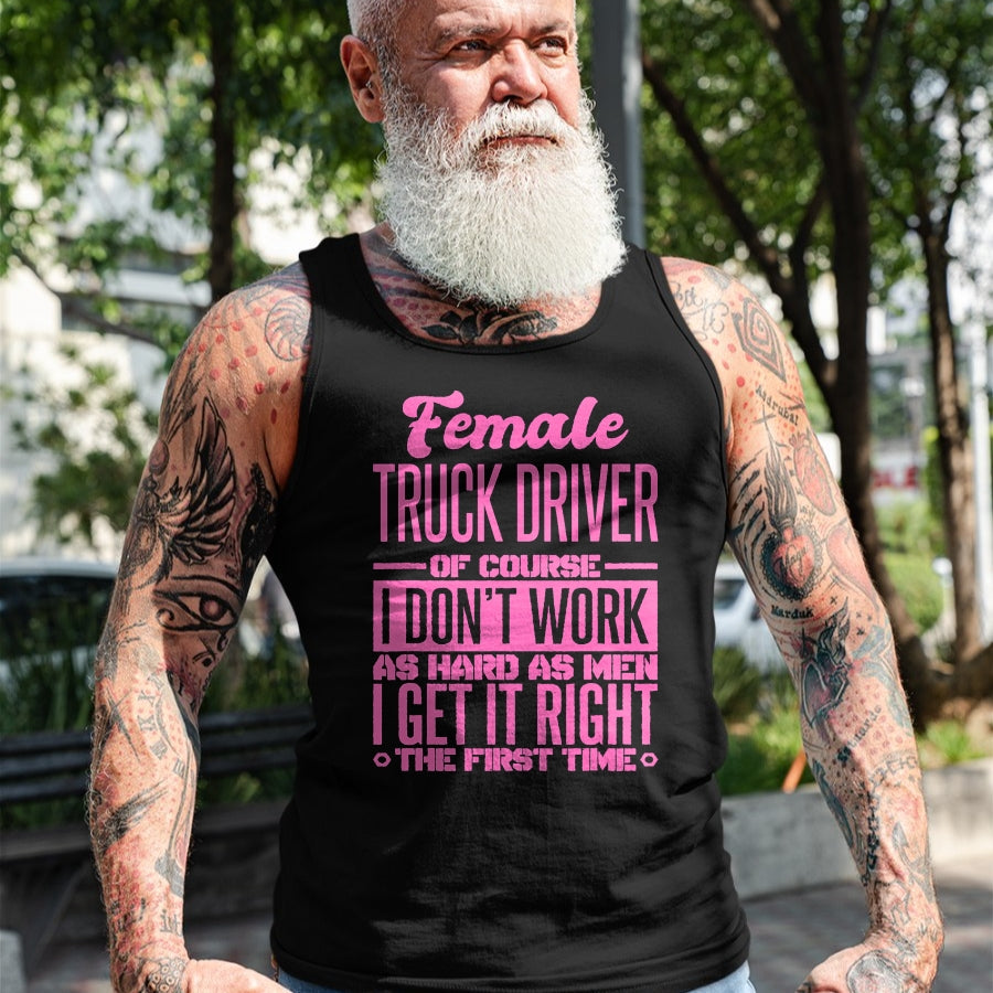 Best Truck Driver Life Shirt, Funny Trucker UnisexT-Shirt/Hoodie/Sweatshirt HLT00 - Female Truck Driver Get It Right The First Time T-Shirt