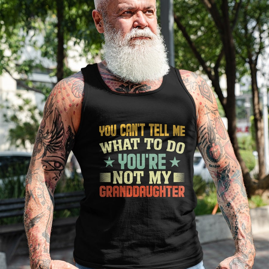 Best Grandpa Shirt, Proud Grandpa Unisex T-Shirt/Hoodie/Sweatshirt HLT00 - You can't Tell me what to do You're not my Granddaughter T-Shirt (4)