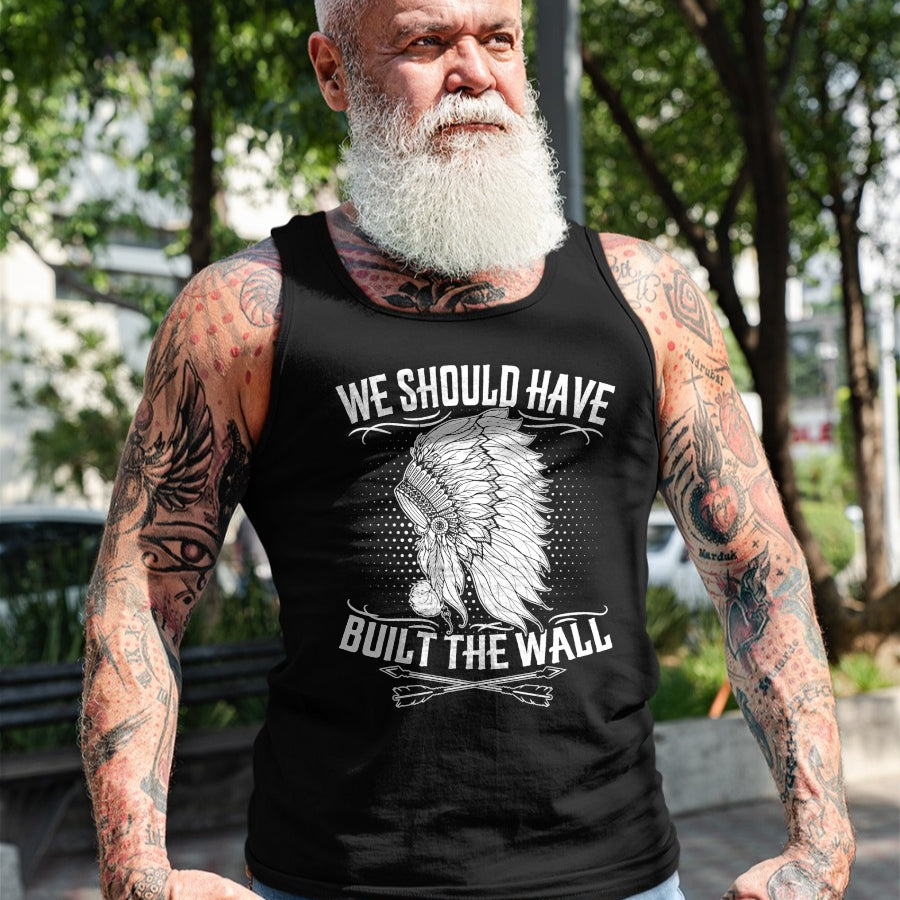 Native American T-Shirts, Vintage Native American Unisex T-Shirt/Hoodie/Sweatshirt HLT00 - We Should Have Built A Wall Native American Quote