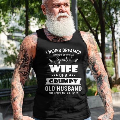 Best Wife Shirt, Wife and Husband Unisex T-Shirt/Hoodie/Sweatshirt HLT00 - Gift for wife T shirt, spoiled wife   I Grow Up To Be A Spoiled Wife Of Grumpy Old Husband T-Shirt