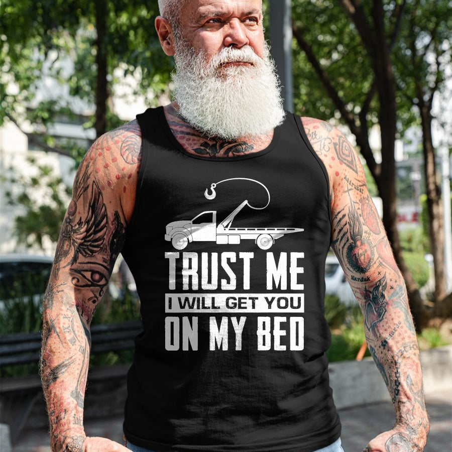 Best Truck Driver Life Shirt, Funny Trucker UnisexT-Shirt/Hoodie/Sweatshirt HLT00 - Trust Me I Will Get You On My Bed Funny Tow Truck Driver T-Shirt