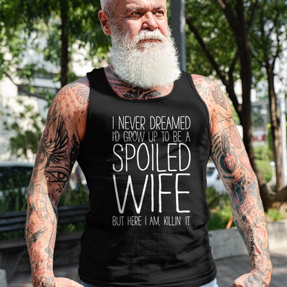 Best Wife Shirt, Wife and Husband Unisex T-Shirt/Hoodie/Sweatshirt HLT00 - Gift for wife T shirt, spoiled wife   I Never Dreamed I'd Grow Up To Be A Spoiled Wife T-Shirt Pullo
