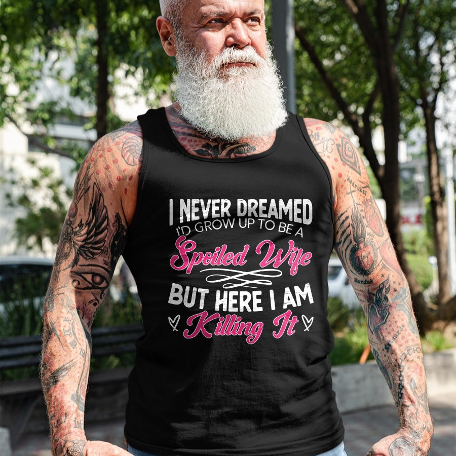Best Wife Shirt, Wife and Husband Unisex T-Shirt/Hoodie/Sweatshirt HLT00 - Gift for wife T shirt, spoiled wife   I Never Dreamed I'd Grow Up To Be a Spoiled Wife Sweatshirt (2)