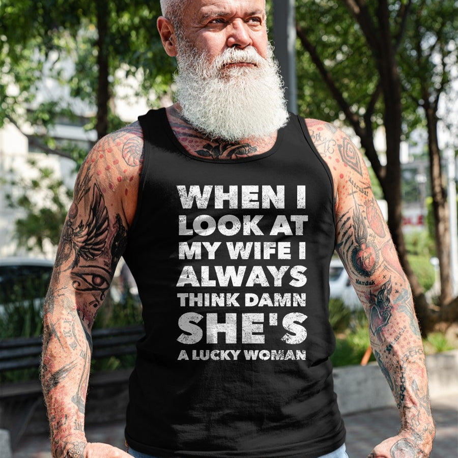 Best Wife Shirt, Wife and Husband Unisex T-Shirt/Hoodie/Sweatshirt HLT00 - Gift for wife T shirt, lucky wife   When I Look At My Wife I Think Damn She's a Lucky Woman T-Shirt