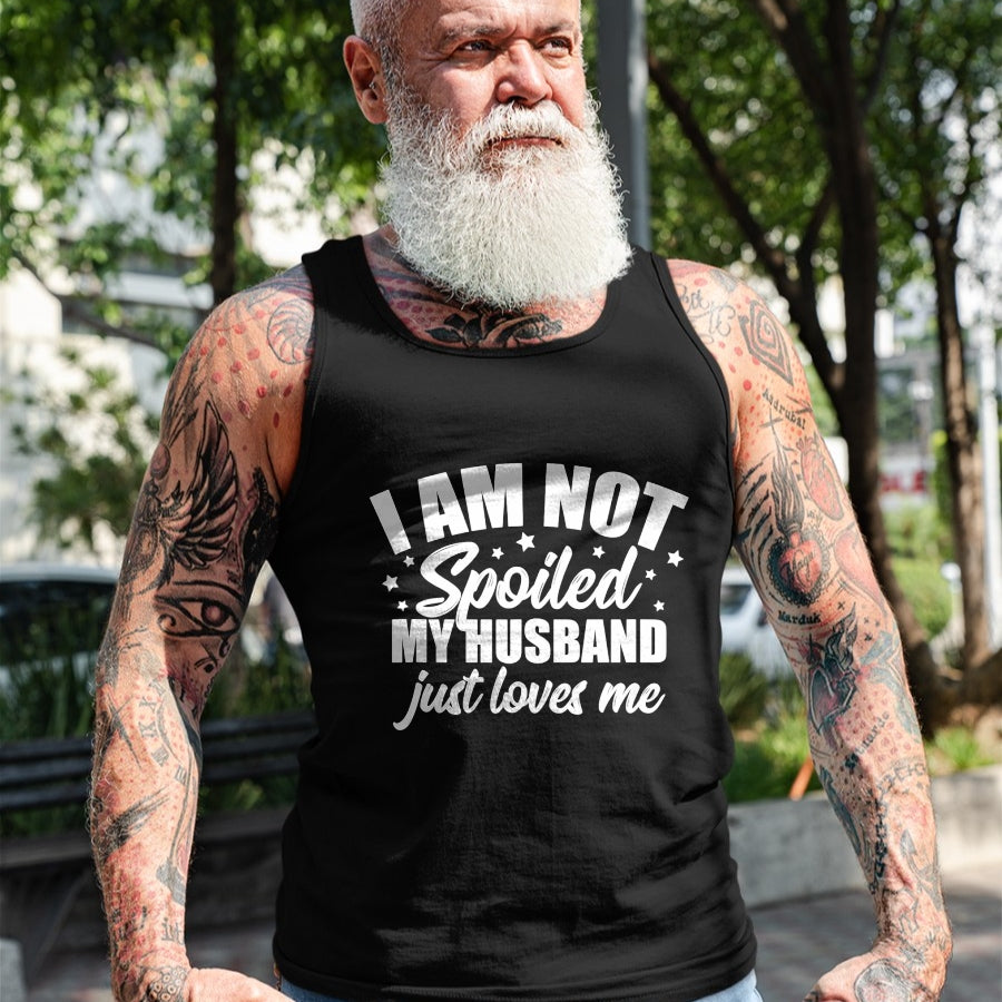 Best Wife Shirt, Wife and Husband Unisex T-Shirt/Hoodie/Sweatshirt HLT00 - Gift for wife T shirt, spoiled wife   I Am Not Spoiled My Husband Just Loves Me Funny Wife Gift Tank