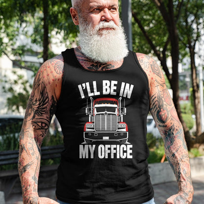 Best Truck Driver Life Shirt, Funny Trucker UnisexT-Shirt/Hoodie/Sweatshirt HLT00 - Ill Be in My Office Trucker Truck Driver T-Shirt