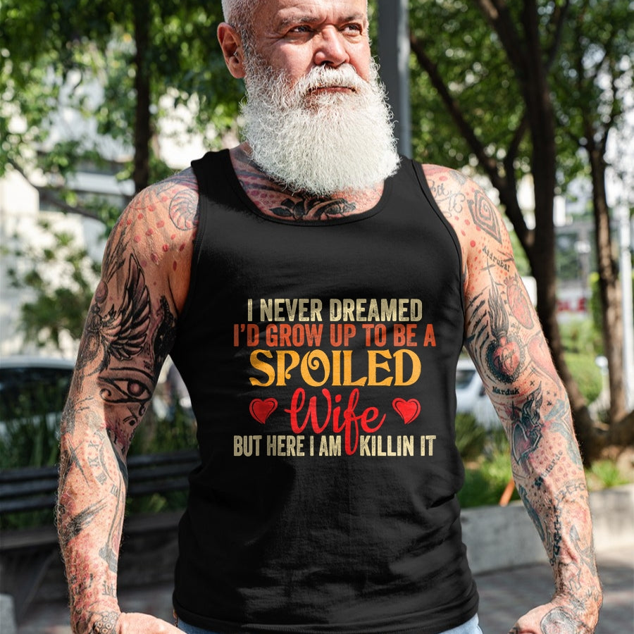 Best Wife Shirt, Wife and Husband Unisex T-Shirt/Hoodie/Sweatshirt HLT00 - Gift for wife T shirt, spoiled wife   Retro I Never Dreamed I'd Grow Up To Be A Spoiled Wife Zip Hoo (1)
