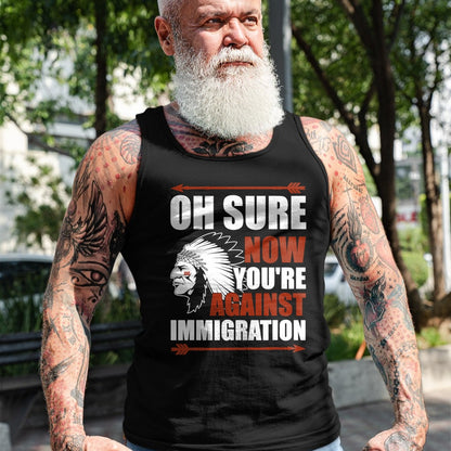 Native American T-Shirts, Vintage Native American Unisex T-Shirt/Hoodie/Sweatshirt HLT00 - Sarcasm Native American Now You_re Against Immigration