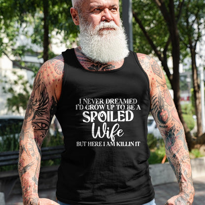 Best Wife Shirt, Wife and Husband Unisex T-Shirt/Hoodie/Sweatshirt HLT00 - Gift for wife T shirt, spoiled wife   I Never Dreamed I'd Grow Up To Be A Spoiled Wife Sassy Gift T-