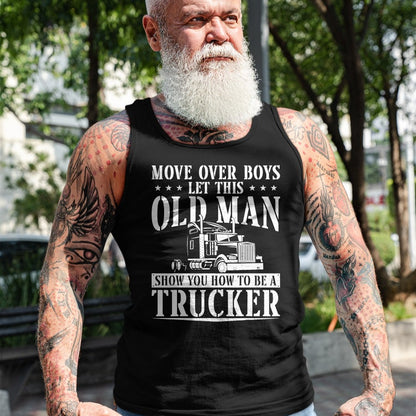 Best Truck Driver Life Shirt, Funny Trucker UnisexT-Shirt/Hoodie/Sweatshirt HLT00 - Trucker Truck Driver Vintage Move Over Boys Let This Old Man T-Shirt