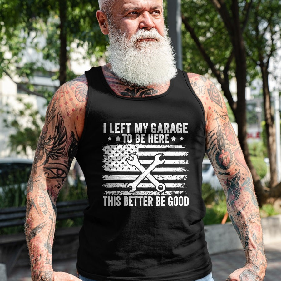 Best Mechanic Life Shirt, Funny Mechanic UnisexT-Shirt/Hoodie/Sweatshirt HLT00 - I Left My Garage to Be Here This Better Good Mechanic Car T-Shirt (2)