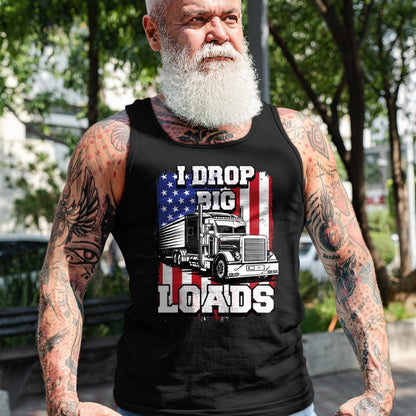 Best Truck Driver Life Shirt, Funny Trucker UnisexT-Shirt/Hoodie/Sweatshirt HLT00 - I Drop Big Loads Big-Rig Semi-Trailer Truck Driver Men USA T-Shirt
