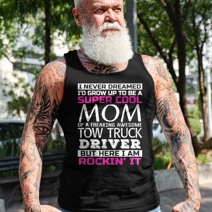 Best Truck Driver Life Shirt, Funny Trucker UnisexT-Shirt/Hoodie/Sweatshirt HLT00 - Mom of Tow Truck Driver Shirt Funny Gift T-Shirt