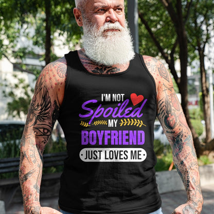 Best Wife Shirt, Wife and Husband Unisex T-Shirt/Hoodie/Sweatshirt HLT00 - I'm Not Spoiled My Boyfriend Just Loves Me  Girlfriend Gift T-Shirt