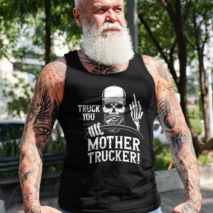 Best Truck Driver Life Shirt, Funny Trucker UnisexT-Shirt/Hoodie/Sweatshirt HLT00 - Truck You Mother Trucker! Funny Truck Driver T-Shirt