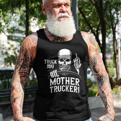 Best Truck Driver Life Shirt, Funny Trucker UnisexT-Shirt/Hoodie/Sweatshirt HLT00 - Truck You Mother Trucker! Funny Truck Driver T-Shirt
