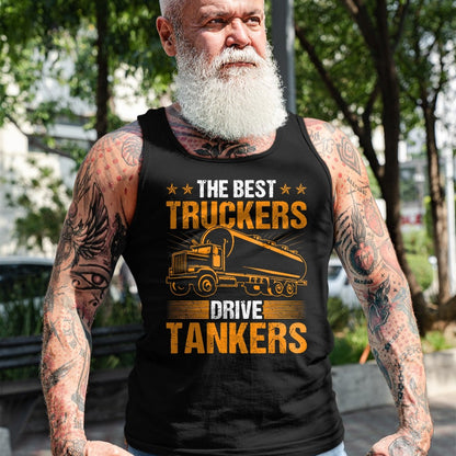 Best Truck Driver Life Shirt, Funny Trucker UnisexT-Shirt/Hoodie/Sweatshirt HLT00 - The Best Truckers Drive Tankers Truck Driver Liquid Tanker T-Shirt